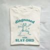 Diagnosed With Slay Dhd Meme Shirt