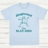 Diagnosed With Slay DHD Funny ADHD Shirt Light Blue S 1