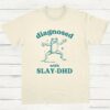 Diagnosed With Slay DHD Funny ADHD Shirt Natural S 1