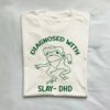 Diagnosed With Slay Dhd Meme Shirt 1