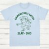 Diagnosed With Slay Dhd Meme Shirt Light Blue S 1