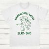 Diagnosed With Slay Dhd Meme Shirt White S 1
