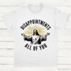 Disappointments All Of You Jesus Meme Shirt White S 1