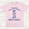 Dont Mind Me Im Just Gonna Dilly Dally Vintage Shirt Dilly Dally Frog T Shirt Light Pink S 1