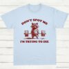 Dont Spot Me Im Trying To Die Sarcastic Raccoon Shirt Light Blue S 1