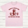 Dont Spot Me Im Trying To Die Sarcastic Raccoon Shirt Light Pink S 1