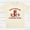 Dont Spot Me Im Trying To Die Sarcastic Raccoon Shirt Natural S 1