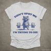 Dont Spot Me Im Trying to Die Sarcastic Raccoon Shirt Sport Grey S 1