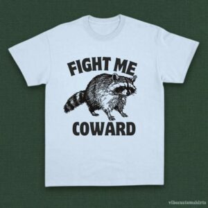 Fight Me Coward Angry Raccoon Shirt
