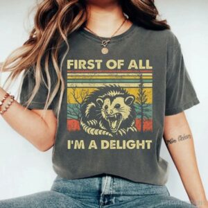 First Of All I’m A Delight Sarcastic Angry Opossum T-Shirt