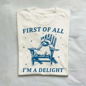 First Of All I’m A Delight Raccoon T-Shirt